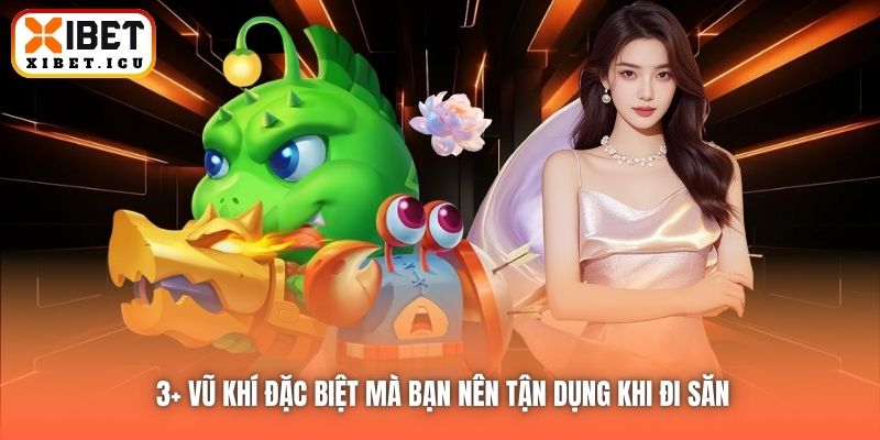 3+ vũ khí đặc biệt mà bạn nên tận dụng khi đi săn