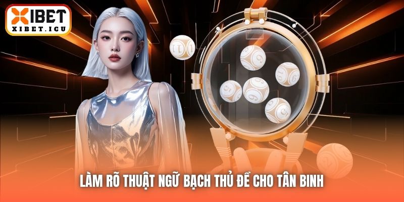 Làm rõ thuật ngữ bạch thủ đề cho tân binh 