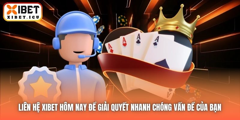 Liên hệ Xibet hôm nay để giải quyết nhanh chóng vấn đề của bạn 