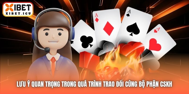 Lưu ý quan trọng trong quá trình trao đổi cùng bộ phận CSKH 