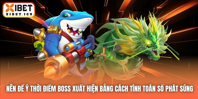 Nên để ý thời điểm boss xuất hiện bằng cách tính toán số phát súng