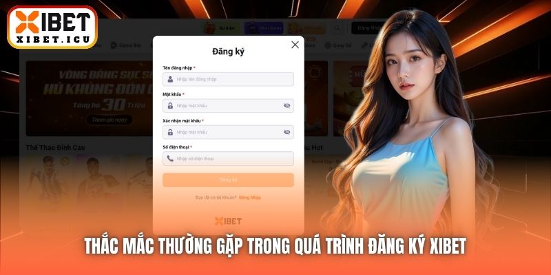 Thắc mắc thường gặp trong quá trình đăng ký Xibet 