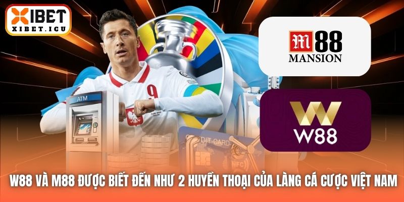 W88 và M88 được biết đến như 2 huyền thoại của làng cá cược Việt Nam