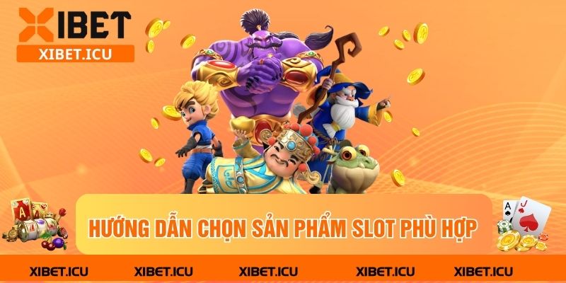 Hướng dẫn chọn sản phẩm slot phù hợp