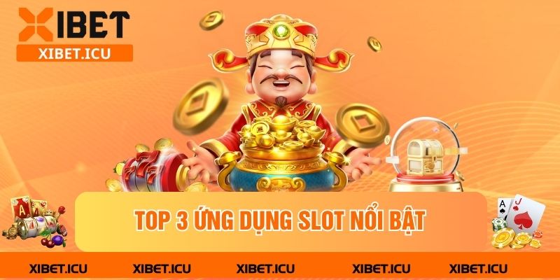 Top 3 ứng dụng slot nổi bật