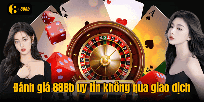 Đánh giá 888b uy tín không qua giao dịch