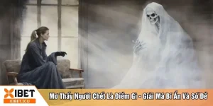 Mơ thấy người chết là điềm gì