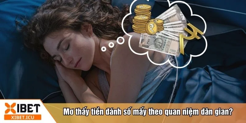 Mơ thấy tiền đánh số mấy luôn khiến nhiều người tò mò