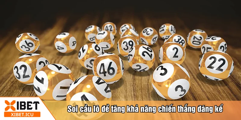 Soi cầu lô đề tăng khả năng chiến thắng đáng kể