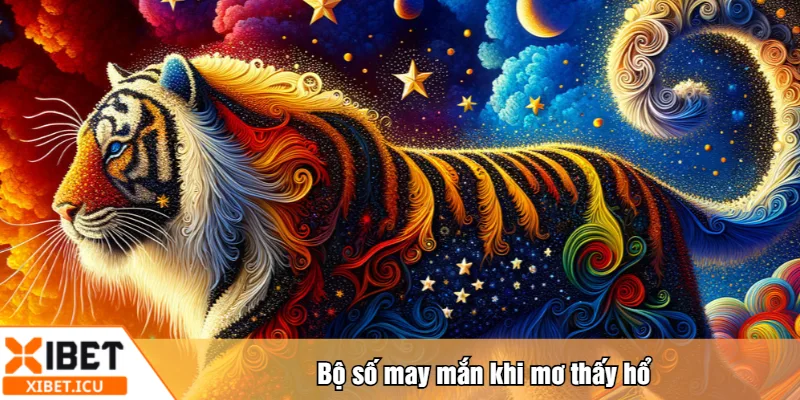 Bộ số may mắn khi mơ thấy hổ