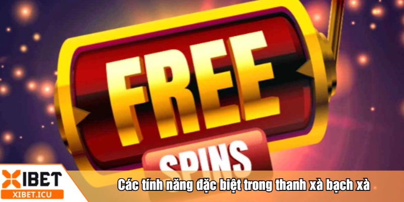 Các tính năng đặc biệt trong thanh xà bạch xà